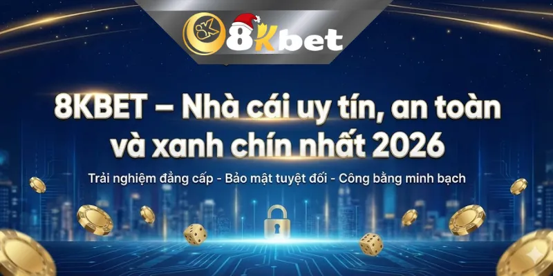 8KBET – Nhà cái uy tín, an toàn và xanh chín nhất 2026