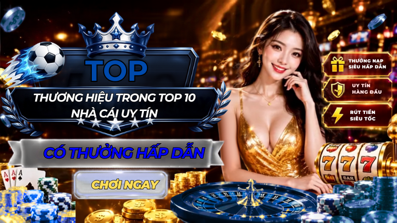 Thương hiệu trong top 10 nhà cái uy tín
